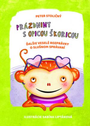 Prázdniny s opicou Škoricou: Ďalšie veselé rozprávky o slušnom správaní - Peter Stoličný