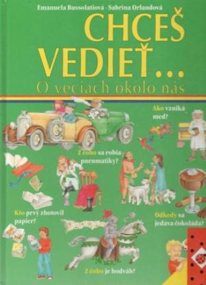 Chceš vedieť... O veciach okolo nás? -  Emanuela Bussolatiová, Sabrina Orlandová